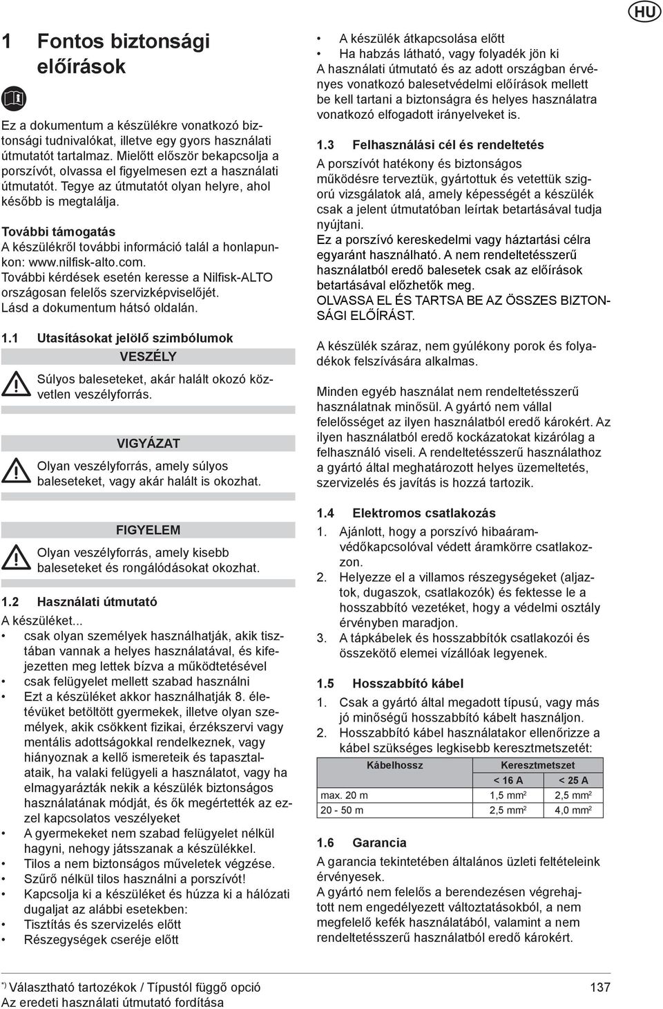 További támogatás A készülékről további információ talál a honlapunkon: www.nilfisk-alto.com. További kérdések esetén keresse a Nilfisk-ALTO országosan felelős szervizképviselőjét.