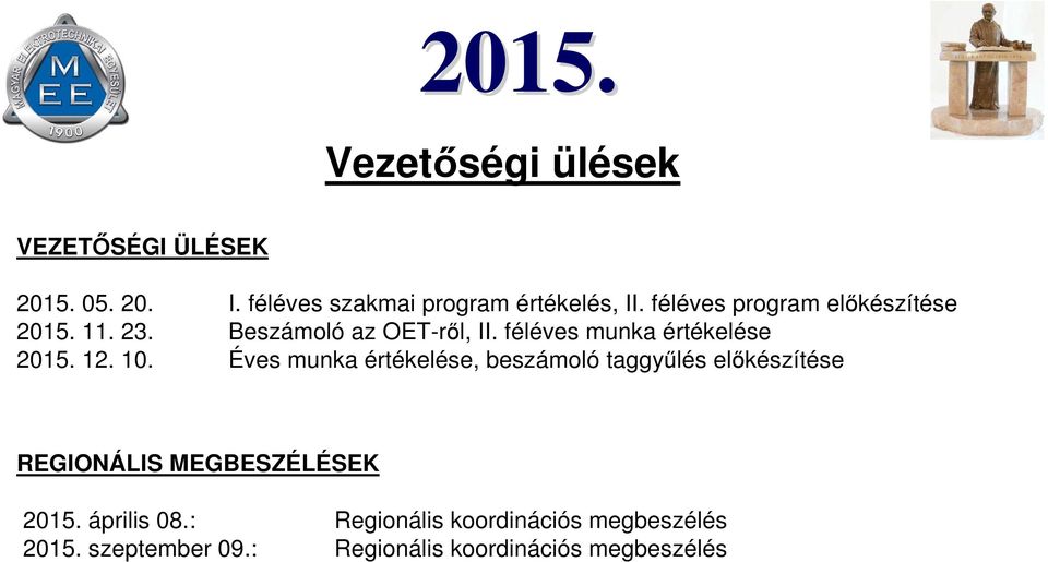 12. 10. Éves munka értékelése, beszámoló taggyűlés előkészítése REGIONÁLIS MEGBESZÉLÉSEK 2015.