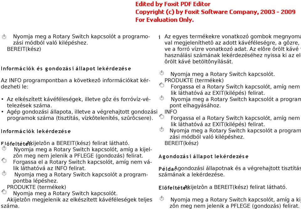 száma. Agép gondozási állapota, illetve a végrehajtott gondozási programok száma (tisztítás, vízkôtelenítés, szûrôcsere). I nform á c ió k lek érdezés e Akijelzôn a BEREIT(kész) felirat látható.