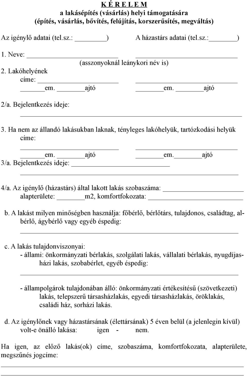 ajtó em. ajtó 3/a. Bejelentkezés ideje: 4/a. Az igénylő (házastárs) által lakott lakás szobaszáma: alapterülete: m2, komfortfokozata: b.