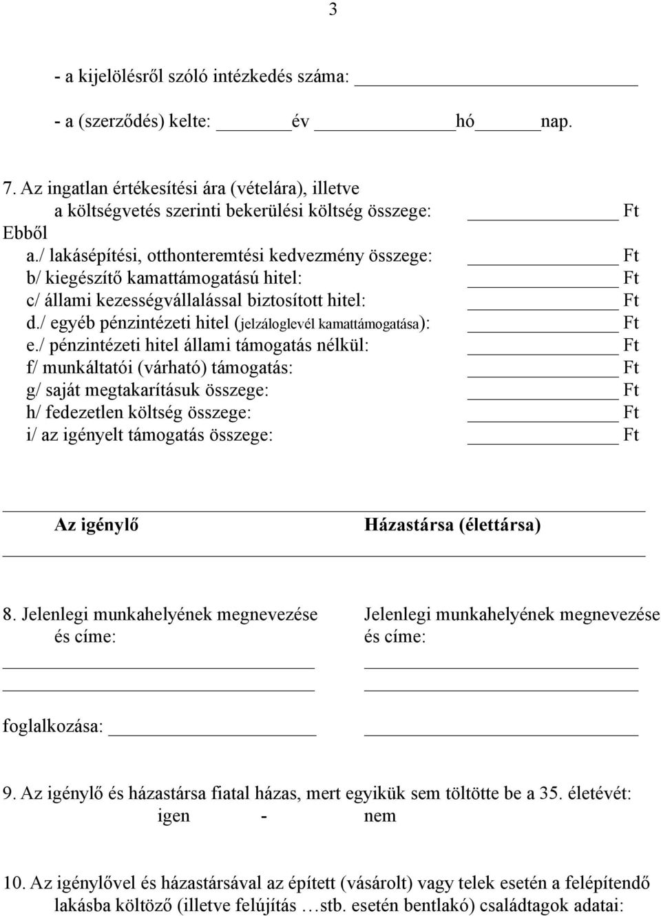 / egyéb pénzintézeti hitel (jelzáloglevél kamattámogatása): Ft e.