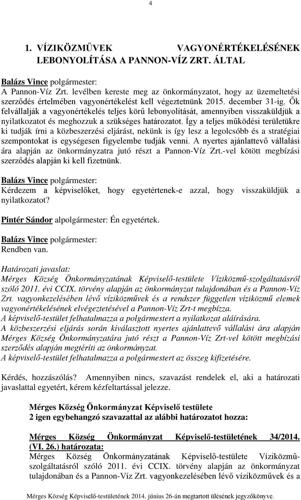 Ők felvállalják a vagyonértékelés teljes körű lebonyolítását, amennyiben visszaküldjük a nyilatkozatot és meghozzuk a szükséges határozatot.