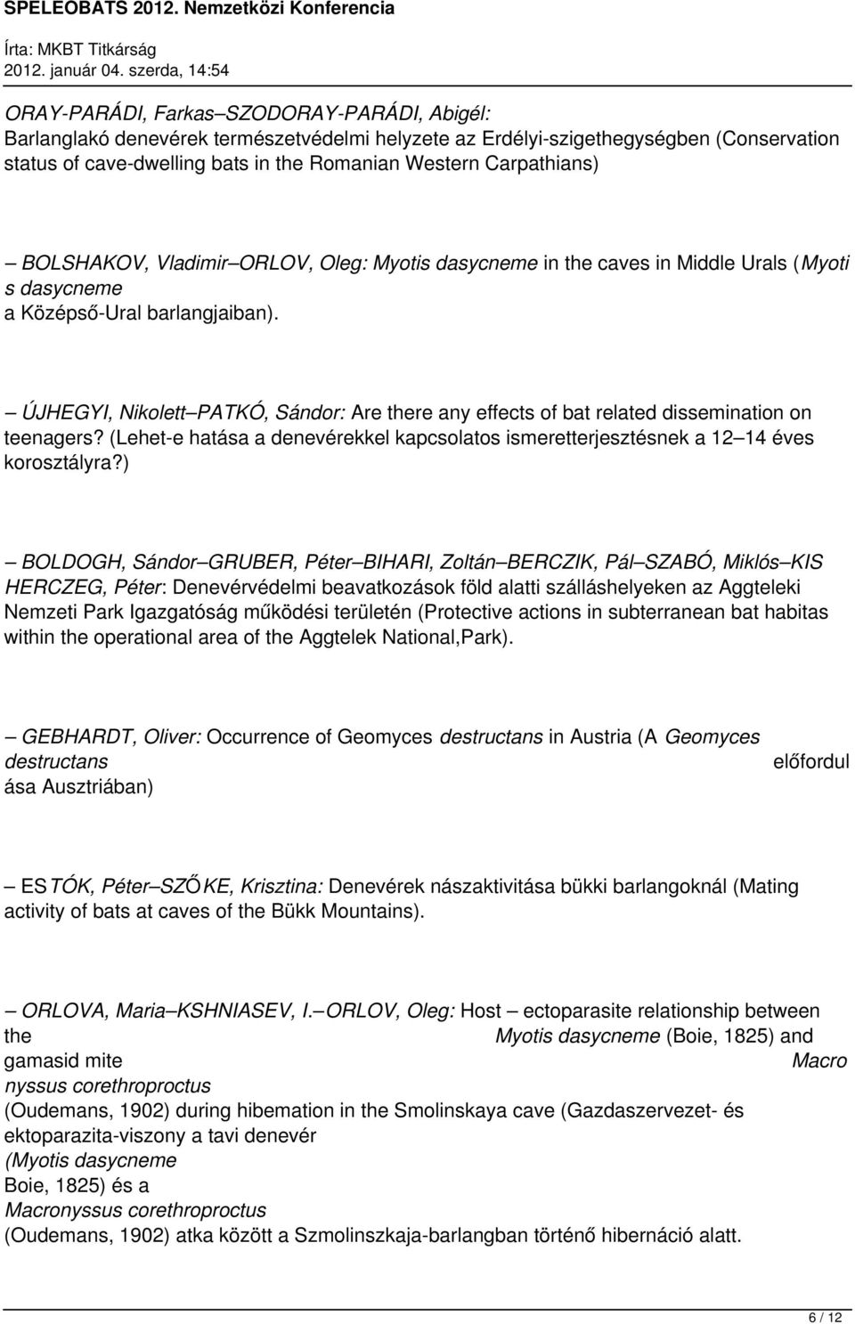 ÚJHEGYI, Nikolett PATKÓ, Sándor: Are there any effects of bat related dissemination on teenagers? (Lehet-e hatása a denevérekkel kapcsolatos ismeretterjesztésnek a 12 14 éves korosztályra?