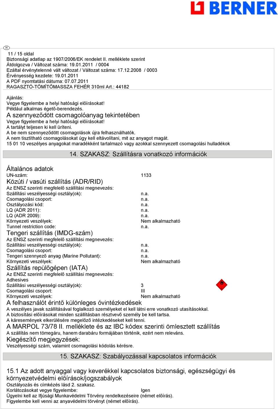 15 01 10 veszélyes anyagokat maradékként tartalmazó vagy azokkal szennyezett csomagolási hulladékok 14.