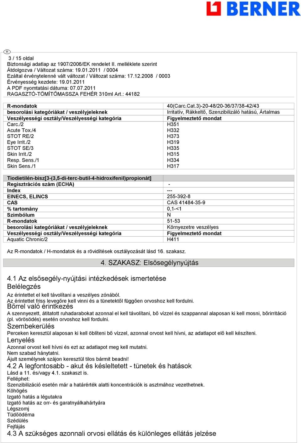 3)-20-48/20-36/37/38-42/43 Irritatív, Rákkeltő, Szenzibilizáló hatású, Ártalmas Figyelmeztető mondat H351 H332 H373 H319 H335 H315 H334 H317