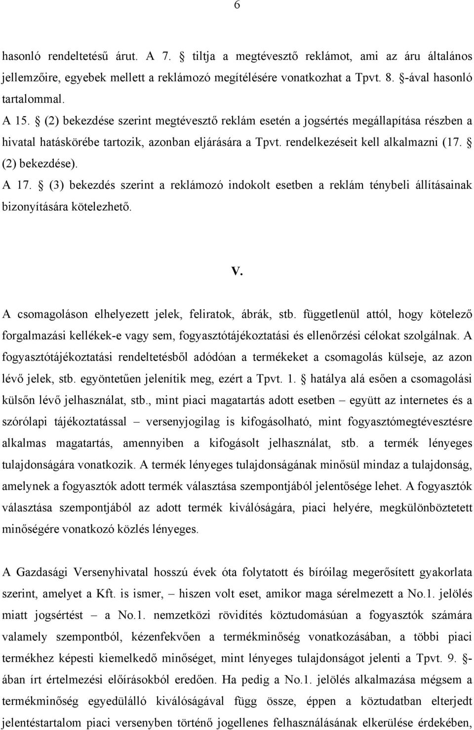 (3) bekezdés szerint a reklámozó indokolt esetben a reklám ténybeli állításainak bizonyítására kötelezhető. V. A csomagoláson elhelyezett jelek, feliratok, ábrák, stb.