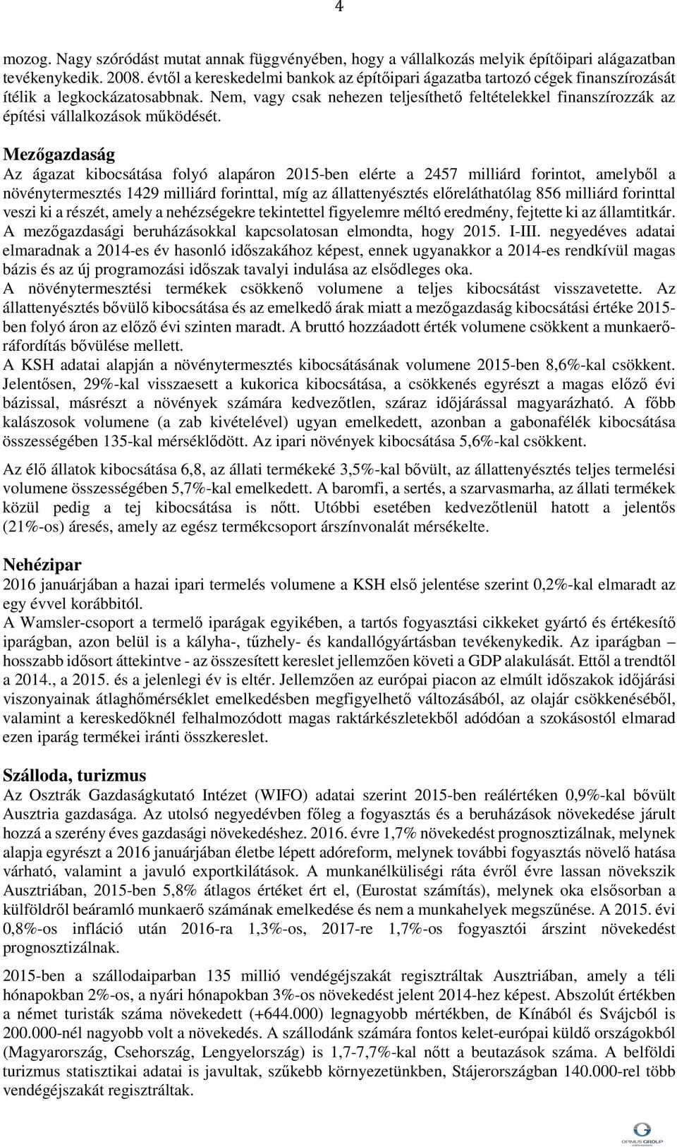 Nem, vagy csak nehezen teljesíthető feltételekkel finanszírozzák az építési vállalkozások működését.