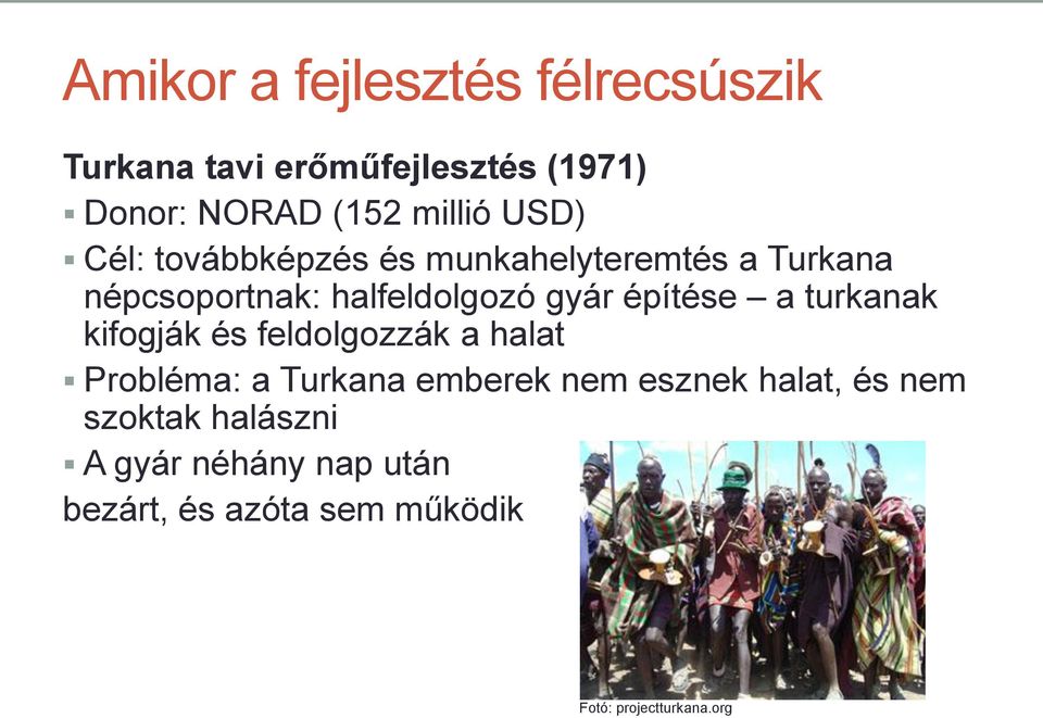 építése a turkanak kifogják és feldolgozzák a halat Probléma: a Turkana emberek nem esznek