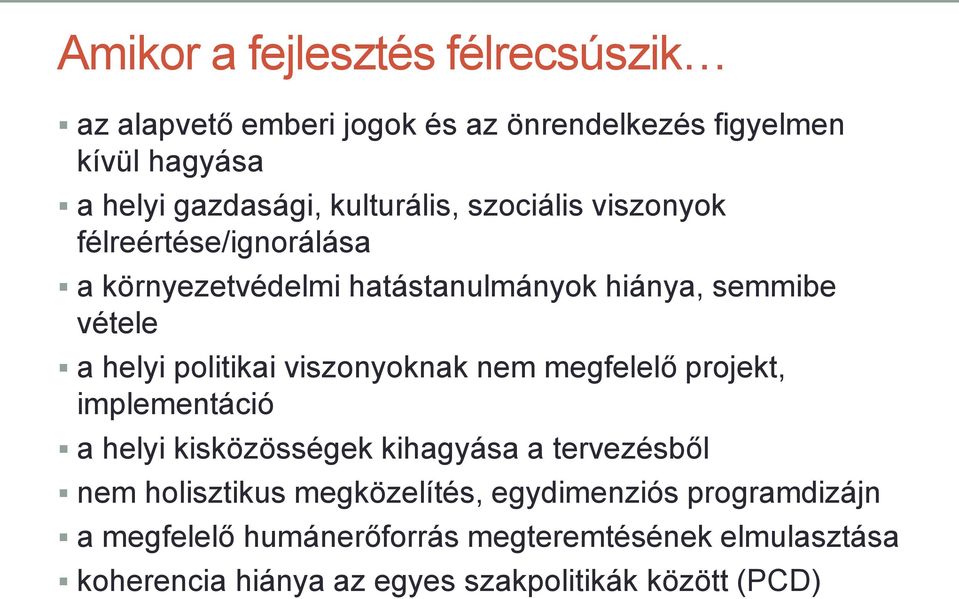 politikai viszonyoknak nem megfelelő projekt, implementáció a helyi kisközösségek kihagyása a tervezésből nem holisztikus