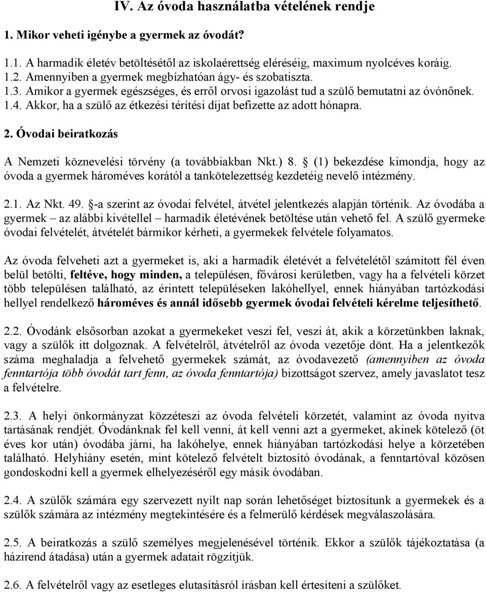 Akkor, ha a szülő az étkezési térítési díjat befizette az adott hónapra. 2. Óvodai beiratkozás A Nemzeti köznevelési törvény (a továbbiakban Nkt.) 8.