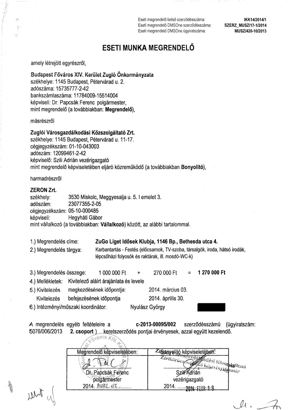 Papcsák Ferenc polgármester, mint megrendelő (a továbbiakban: Megrendelő), másrészről Zuglói Városgazdálkodási Közszolgáltató Zrt. székhelye: 1145 Budapest, Pétervárad u. 11-17.