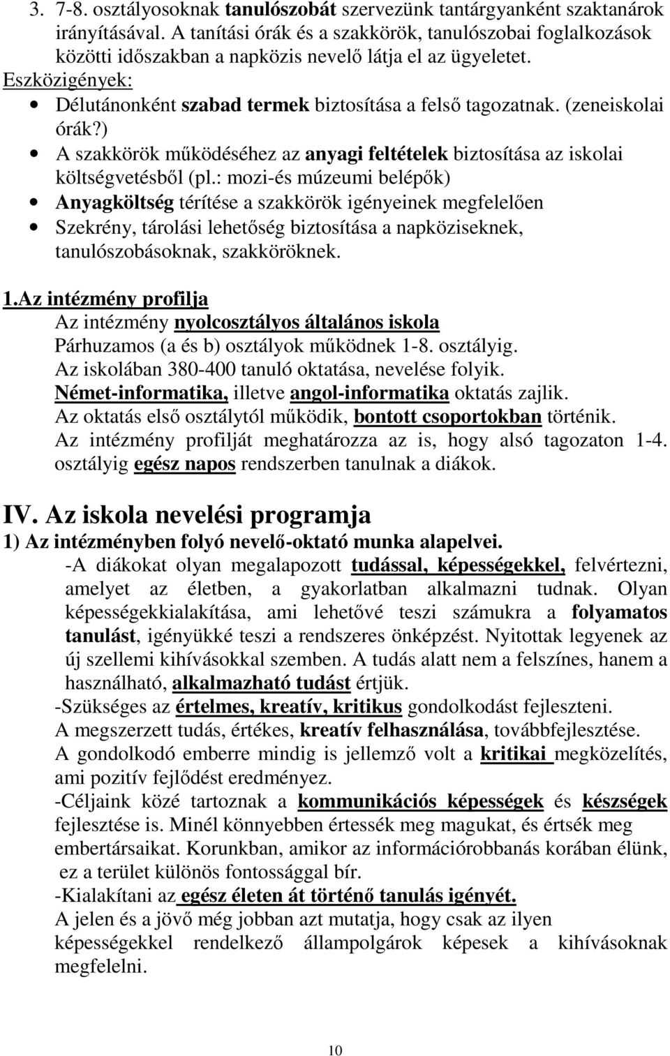 (zeneiskolai órák?) A szakkörök működéséhez az anyagi feltételek biztosítása az iskolai költségvetésből (pl.