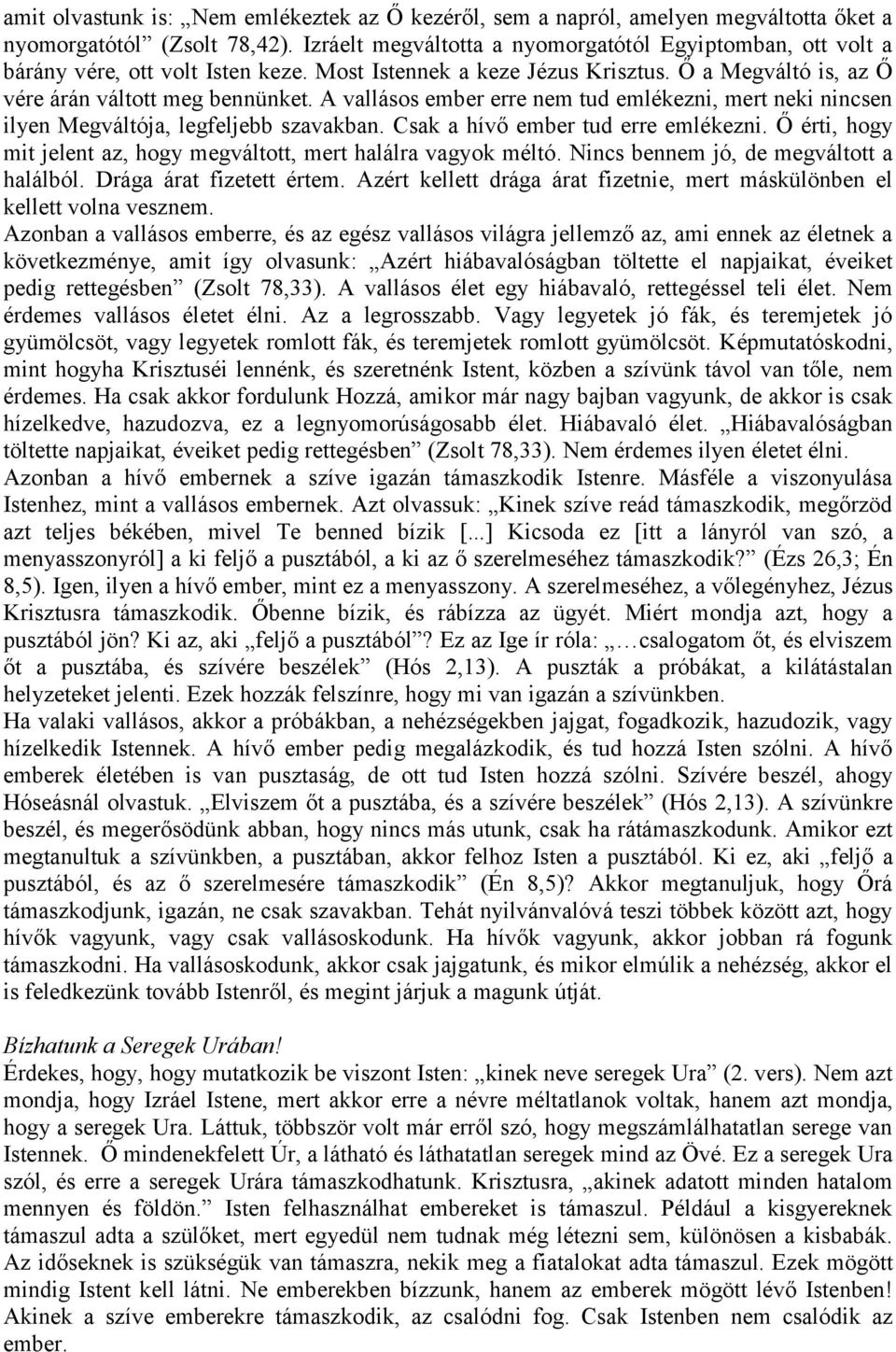 A vallásos ember erre nem tud emlékezni, mert neki nincsen ilyen Megváltója, legfeljebb szavakban. Csak a hívő ember tud erre emlékezni.