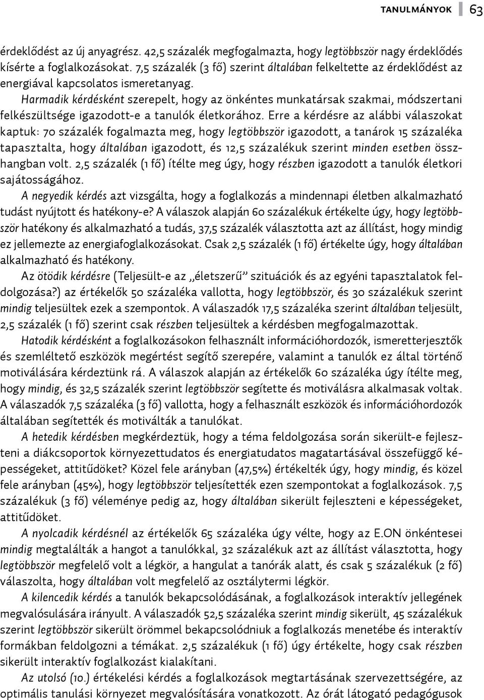 Harmadik kérdésként szerepelt, hogy az önkéntes munkatársak szakmai, módszertani felkészültsége igazodott-e a tanulók életkorához.