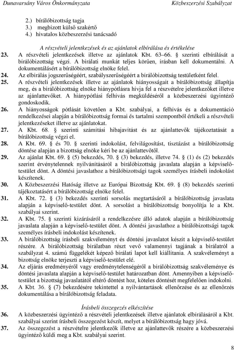 A dokumentálásért a bírálóbizottság elnöke felel. 24. Az elbírálás jogszerűségéért, szabályszerűségéért a bírálóbizottság testületként felel. 25.