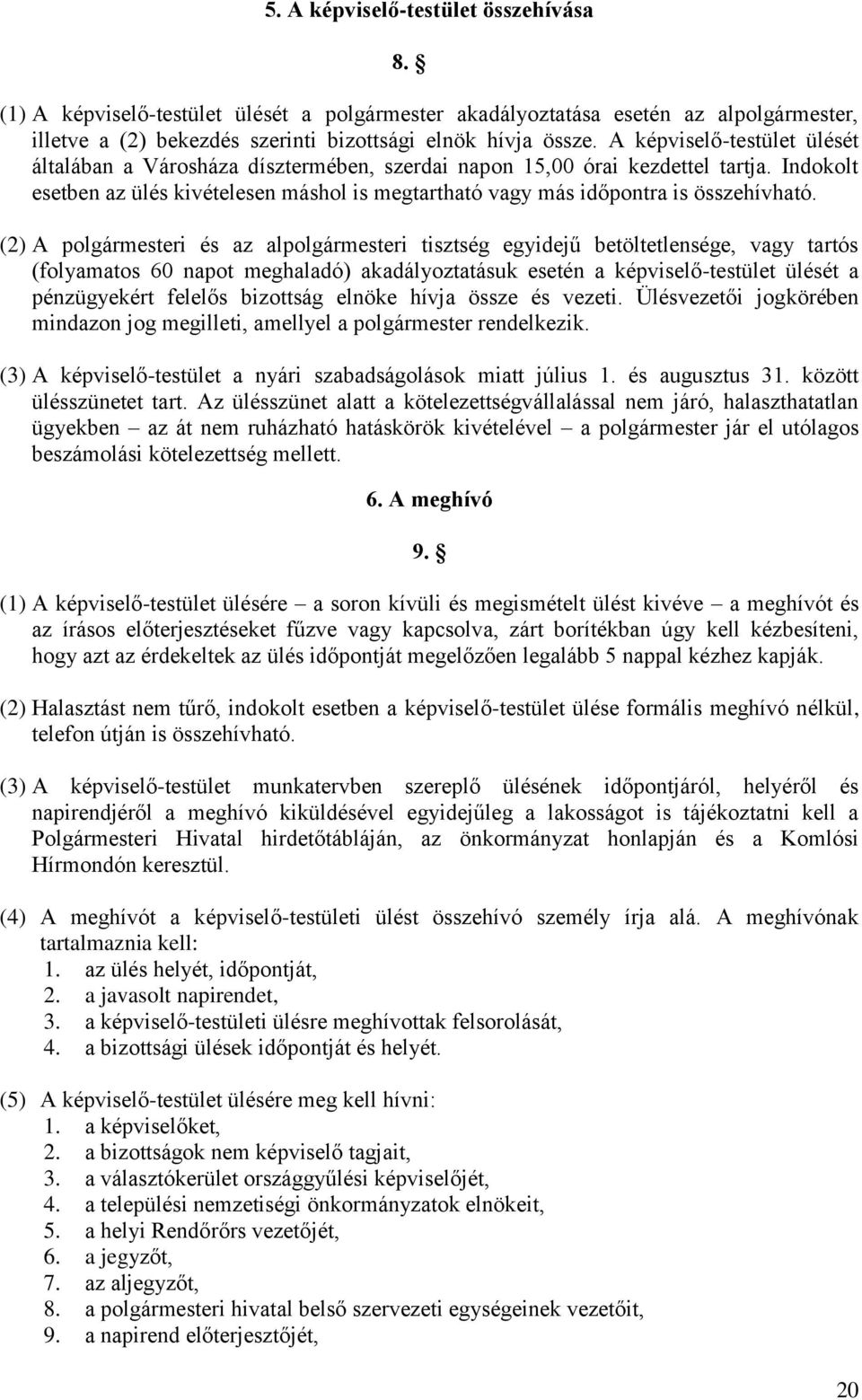 Indokolt esetben az ülés kivételesen máshol is megtartható vagy más időpontra is összehívható.