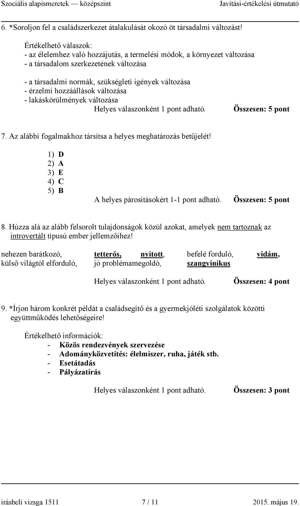 hozzáállások változása - lakáskörülmények változása Összesen: 5 pont 7. Az alábbi fogalmakhoz társítsa a helyes meghatározás betűjelét!