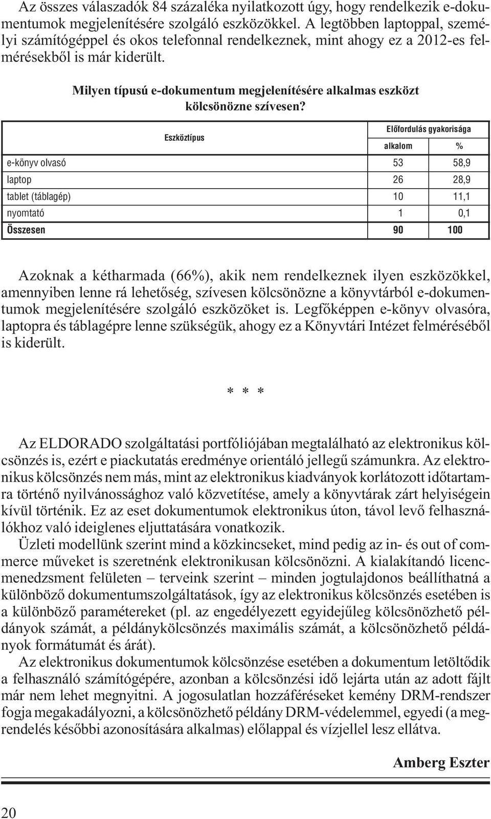 Milyen típusú e-dokumentum megjelenítésére alkalmas eszközt kölcsönözne szívesen?