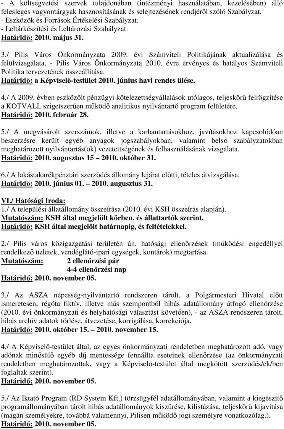 évi Számviteli Politikájának aktualizálása és felülvizsgálata, - Pilis Város Önkormányzata 2010. évre érvényes és hatályos Számviteli Politika tervezetének összeállítása.