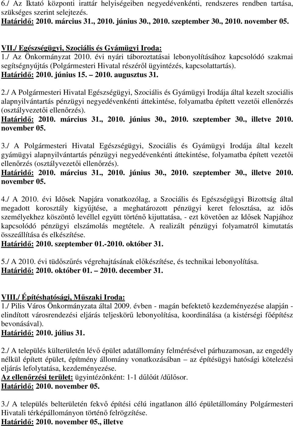 évi nyári táboroztatásai lebonyolításához kapcsolódó szakmai segítségnyújtás (Polgármesteri Hivatal részérıl ügyintézés, kapcsolattartás). Határidı: 20