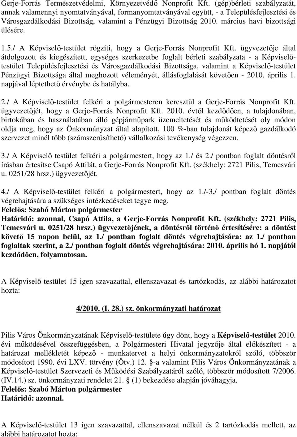 március havi bizottsági ülésére. 1.5./ A Képviselı-testület rögzíti, hogy a Gerje-Forrás Nonprofit Kft.