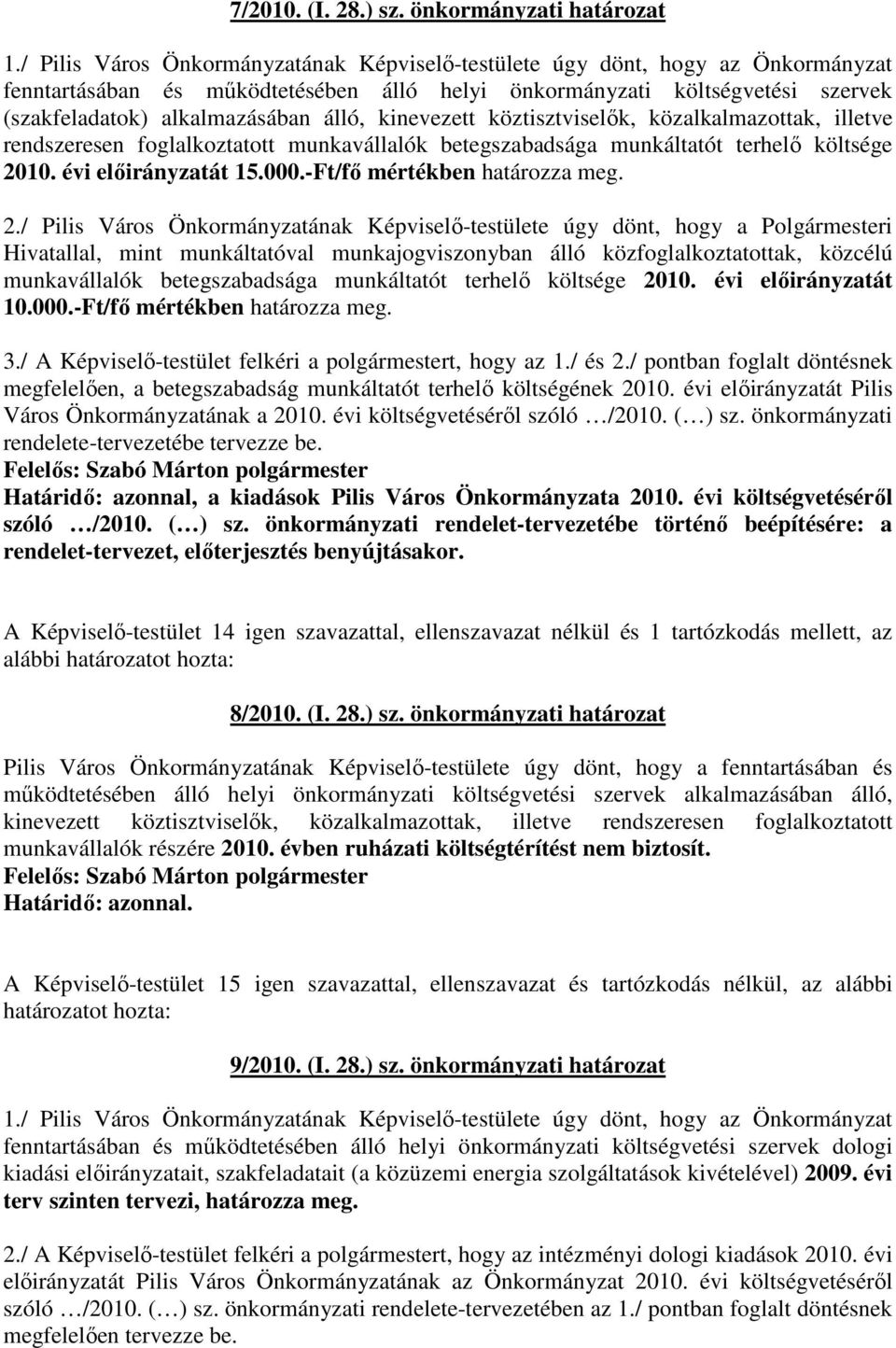 kinevezett köztisztviselık, közalkalmazottak, illetve rendszeresen foglalkoztatott munkavállalók betegszabadsága munkáltatót terhelı költsége 2010. évi elıirányzatát 15.000.