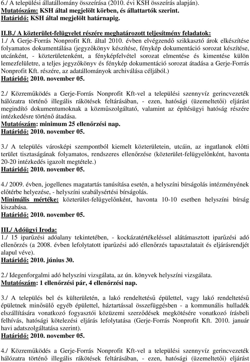 évben elvégzendı szikkasztó árok elkészítése folyamatos dokumentálása (jegyzıkönyv készítése, fénykép dokumentáció sorozat készítése, utcánként, - közterületenként, a fényképfelvétel sorozat