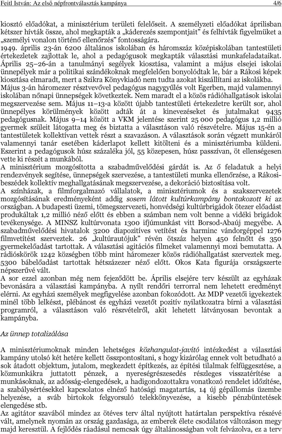 április 23-án 6200 általános iskolában és háromszáz középiskolában tantestületi értekezletek zajlottak le, ahol a pedagógusok megkapták választási munkafeladataikat.