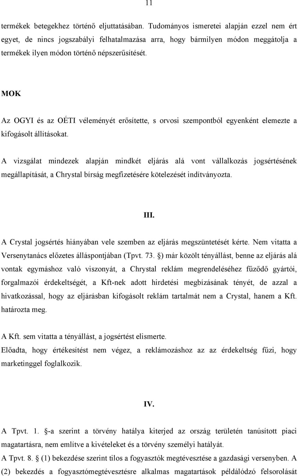 MOK Az OGYI és az OÉTI véleményét erősítette, s orvosi szempontból egyenként elemezte a kifogásolt állításokat.