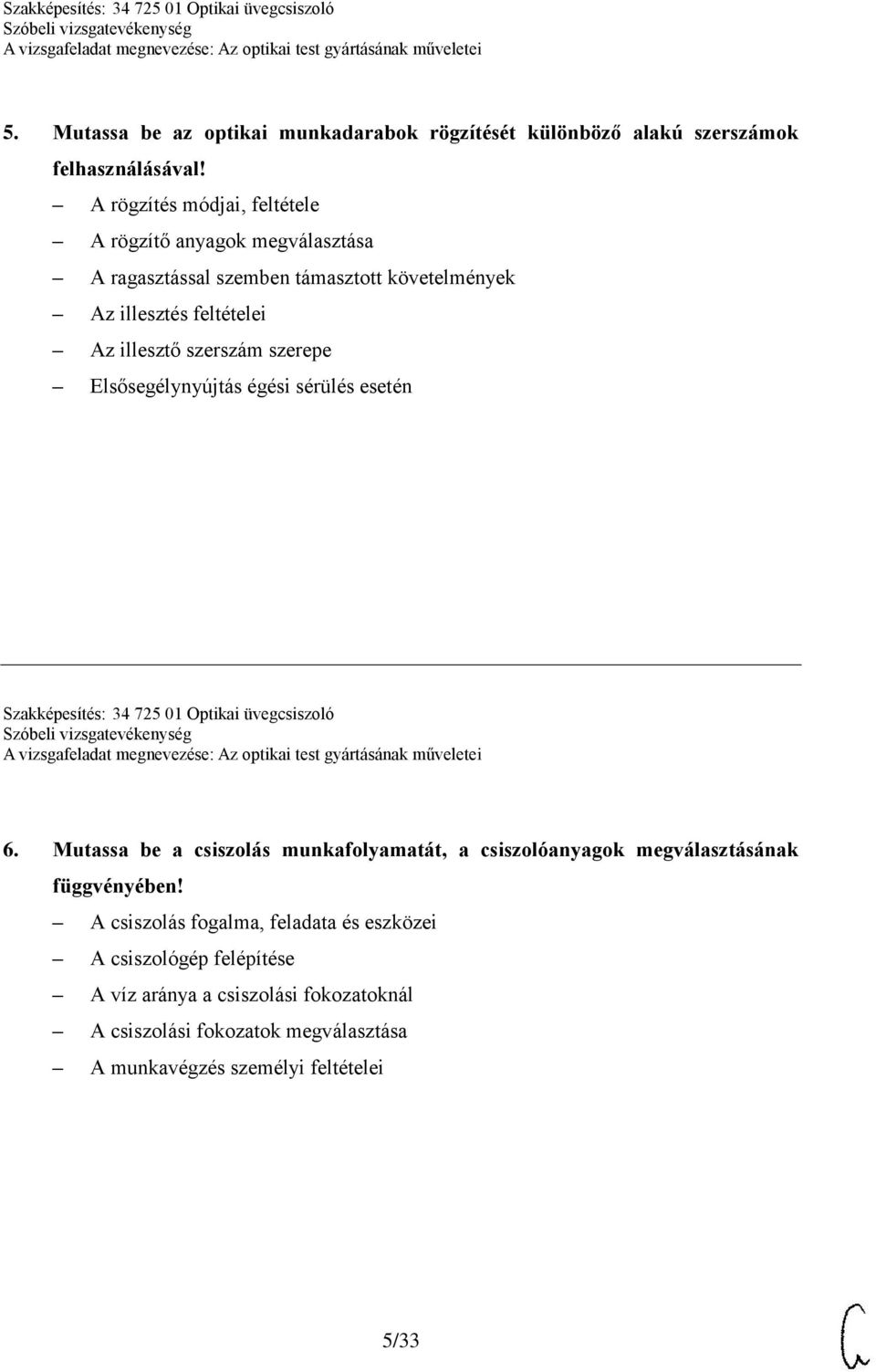 szerepe Elsősegélynyújtás égési sérülés esetén Szakképesítés: 34 725 01 Optikai üvegcsiszoló 6.