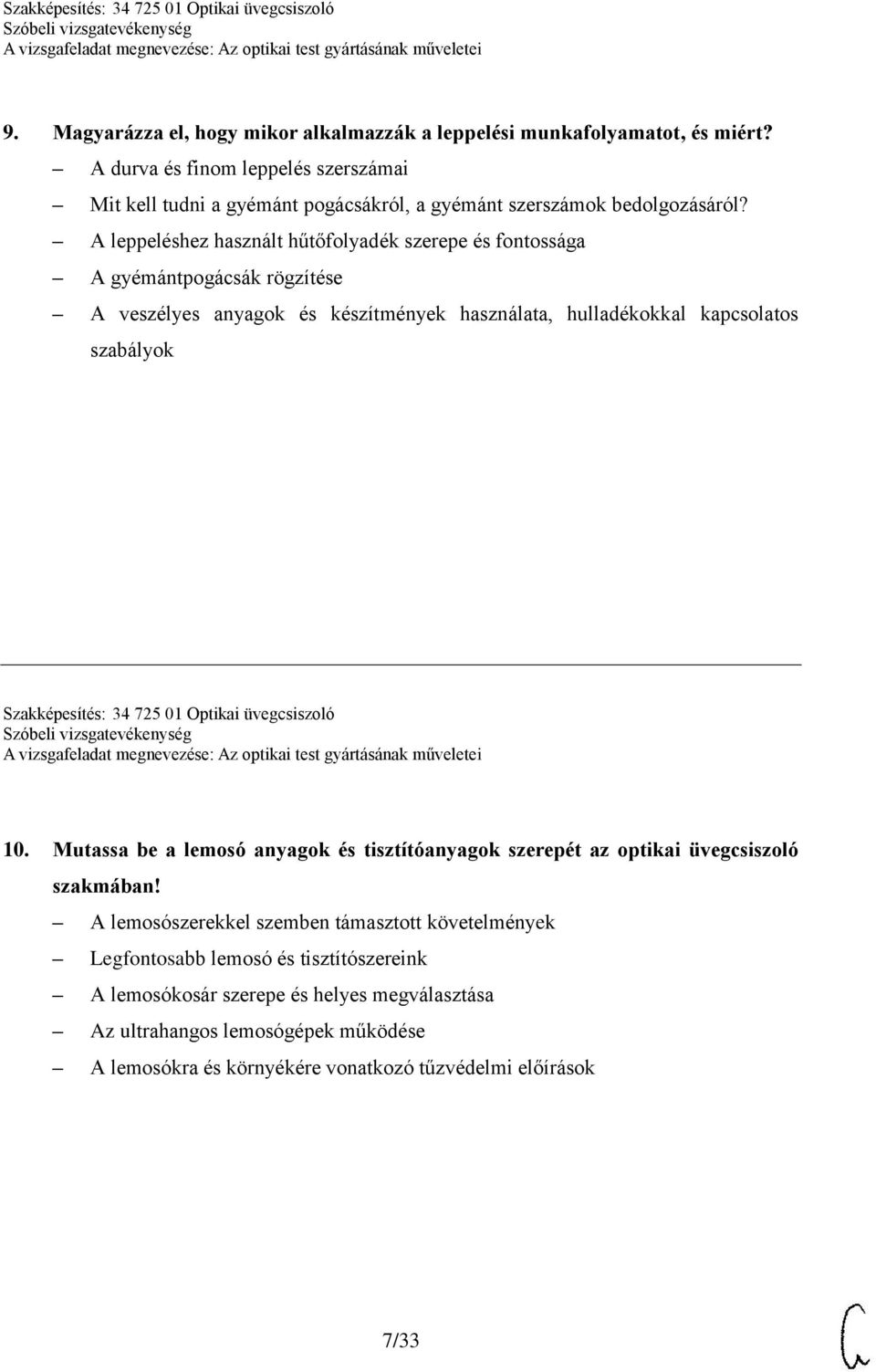 A leppeléshez használt hűtőfolyadék szerepe és fontossága A gyémántpogácsák rögzítése A veszélyes anyagok és készítmények használata, hulladékokkal kapcsolatos szabályok Szakképesítés: