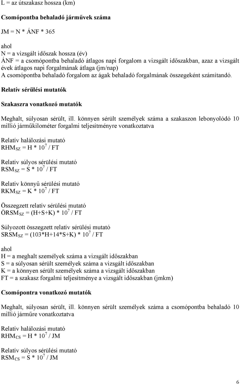 Relatív sérülési mutatók Szakaszra vonatkozó mutatók Meghalt, súlyosan sérült, ill.