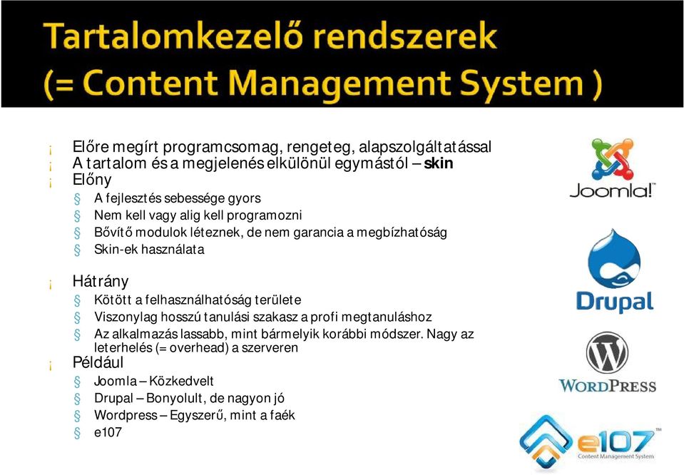 Kötött a felhasználhatóság területe Viszonylag hosszú tanulási szakasz a profi megtanuláshoz Az alkalmazás lassabb, mint bármelyik