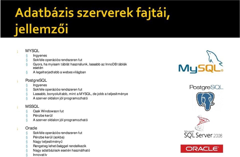 szerver oldalon jól programozható MSSQL Csak Windowson fut Pénzbe kerül A szerver oldalon jól programozható Oracle Sokféle operációs