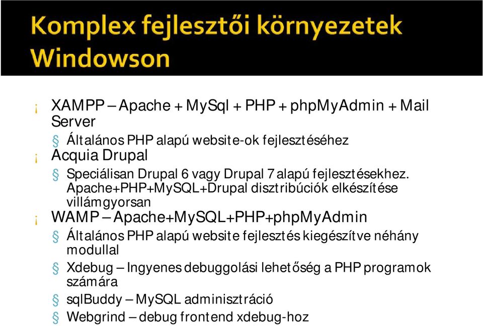 Apache+PHP+MySQL+Drupal disztribúciók elkészítése villámgyorsan WAMP Apache+MySQL+PHP+phpMyAdmin Általános PHP