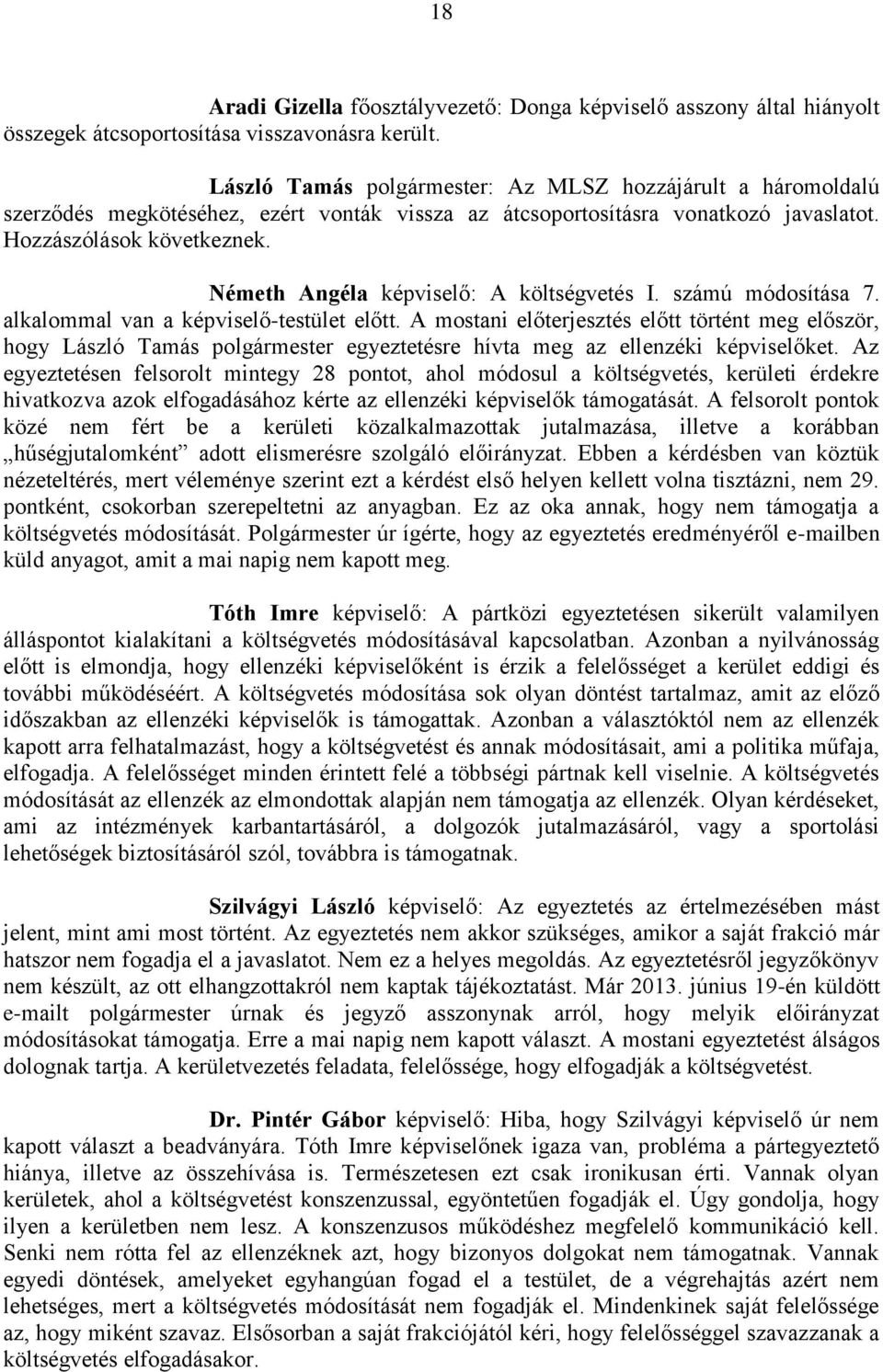 Németh Angéla képviselő: A költségvetés I. számú módosítása 7. alkalommal van a képviselő-testület előtt.