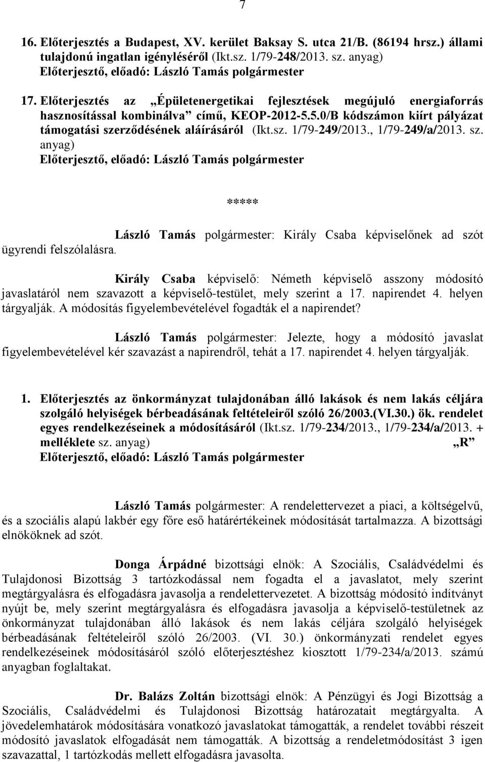 , 1/79-249/a/2013. sz. anyag) ***** László Tamás polgármester: Király Csaba képviselőnek ad szót ügyrendi felszólalásra.