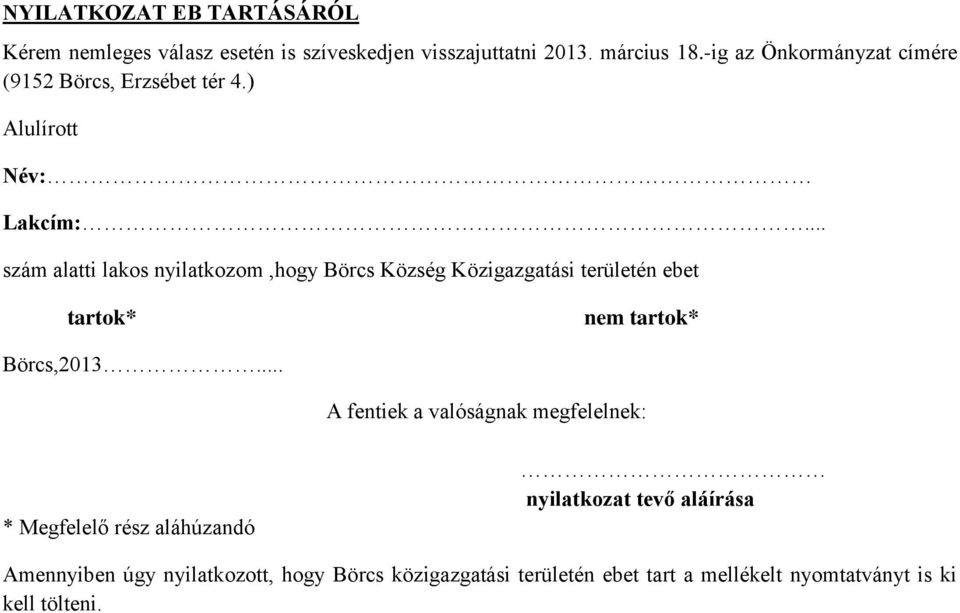 .. szám alatti lakos nyilatkozom,hogy Börcs Község Közigazgatási területén ebet tartok* nem tartok* Börcs,2013.