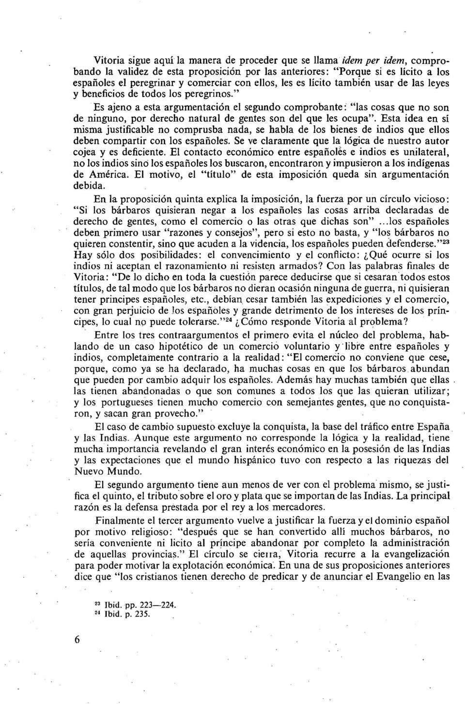 " Es ajeno a esta argumentación el segundo comprobante: "las cosas que no son de ninguno, por derecho natural de gentes son del que les ocupa".