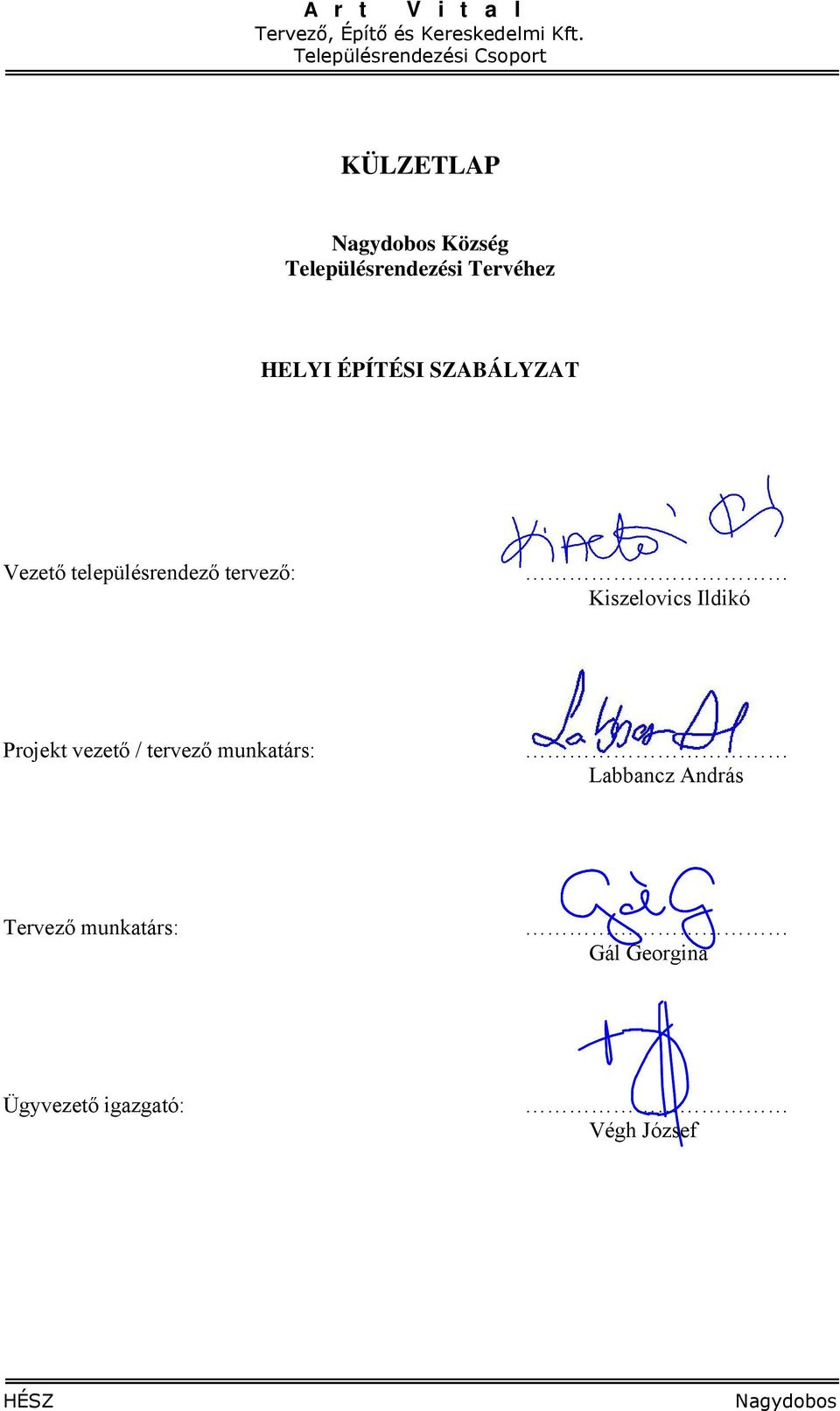 HELYI ÉPÍTÉSI SZABÁLYZAT Vezető településrendező tervező: Kiszelovics Ildikó Projekt