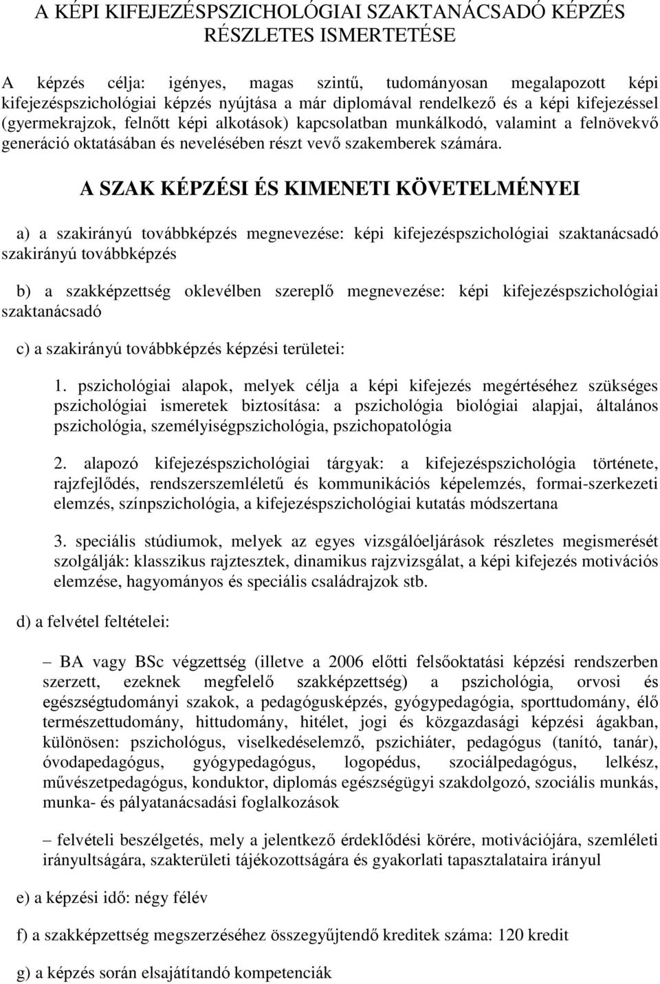 A SZAK KÉPZÉSI ÉS KIMENETI KÖVETELMÉNYEI a) a szakirányú továbbképzés megnevezése: képi kifejezéspszichológiai szaktanácsadó szakirányú továbbképzés b) a szakképzettség oklevélben szereplő