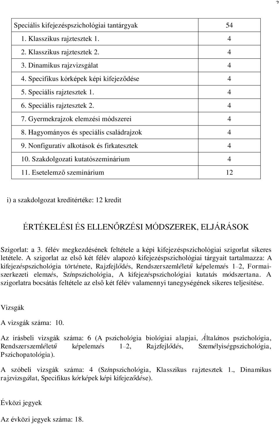 Szakdolgozati kutatószeminárium 4 11. Esetelemző szeminárium 12 i) a szakdolgozat kreditértéke: 12 kredit ÉRTÉKELÉSI ÉS ELLENŐRZÉSI MÓDSZEREK, ELJÁRÁSOK Szigorlat: a 3.