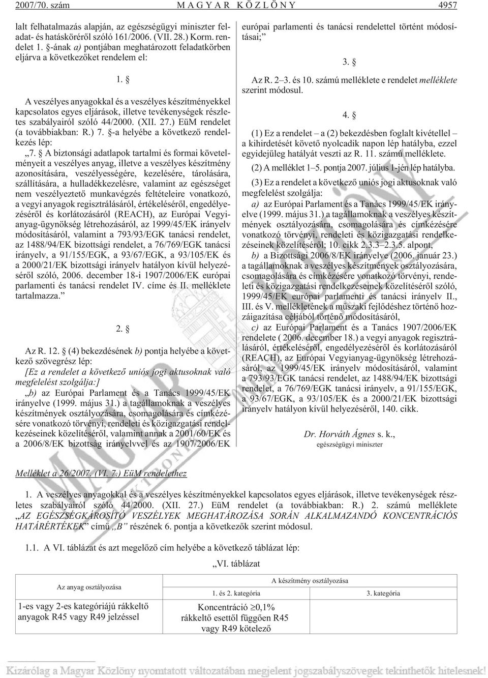 A veszélyes anyagokkal és a veszélyes készítményekkel kapcsolatos egyes eljárások, illetve tevékenységek részletes szabályairól szóló 44/2000. (XII. 27.) EüM rendelet (a továbbiakban: R.) 7.