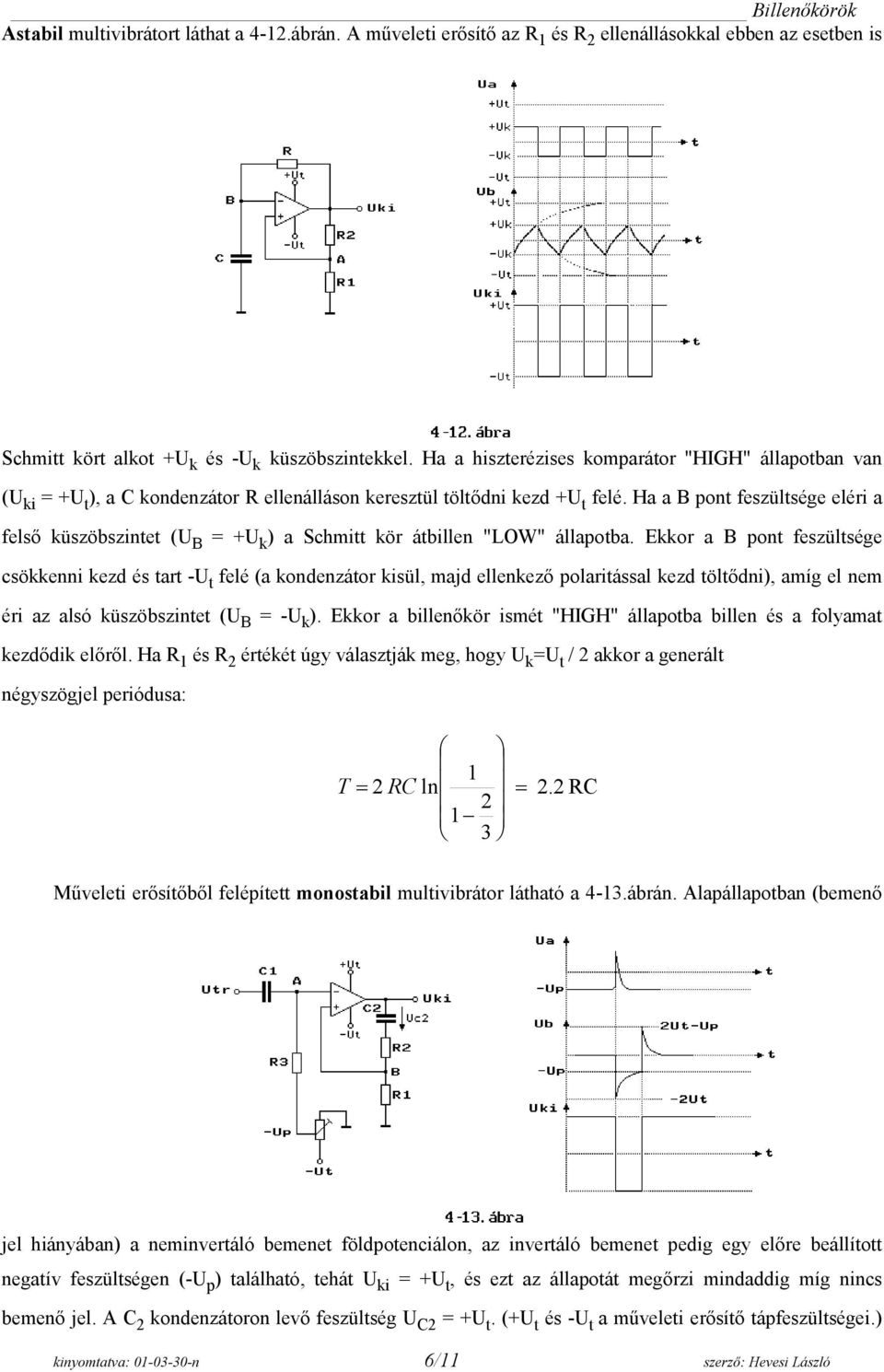 Ha a B pont feszültsége eléri a felső küszöbszintet (U B = +U k ) a Schmitt kör átbillen "LOW" állapotba.