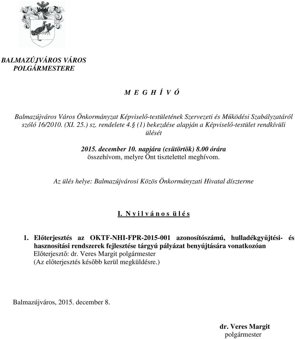 Az ülés helye: Balmazújvárosi Közös Önkormányzati Hivatal díszterme I. N y i l v á n o s ü l é s 1.