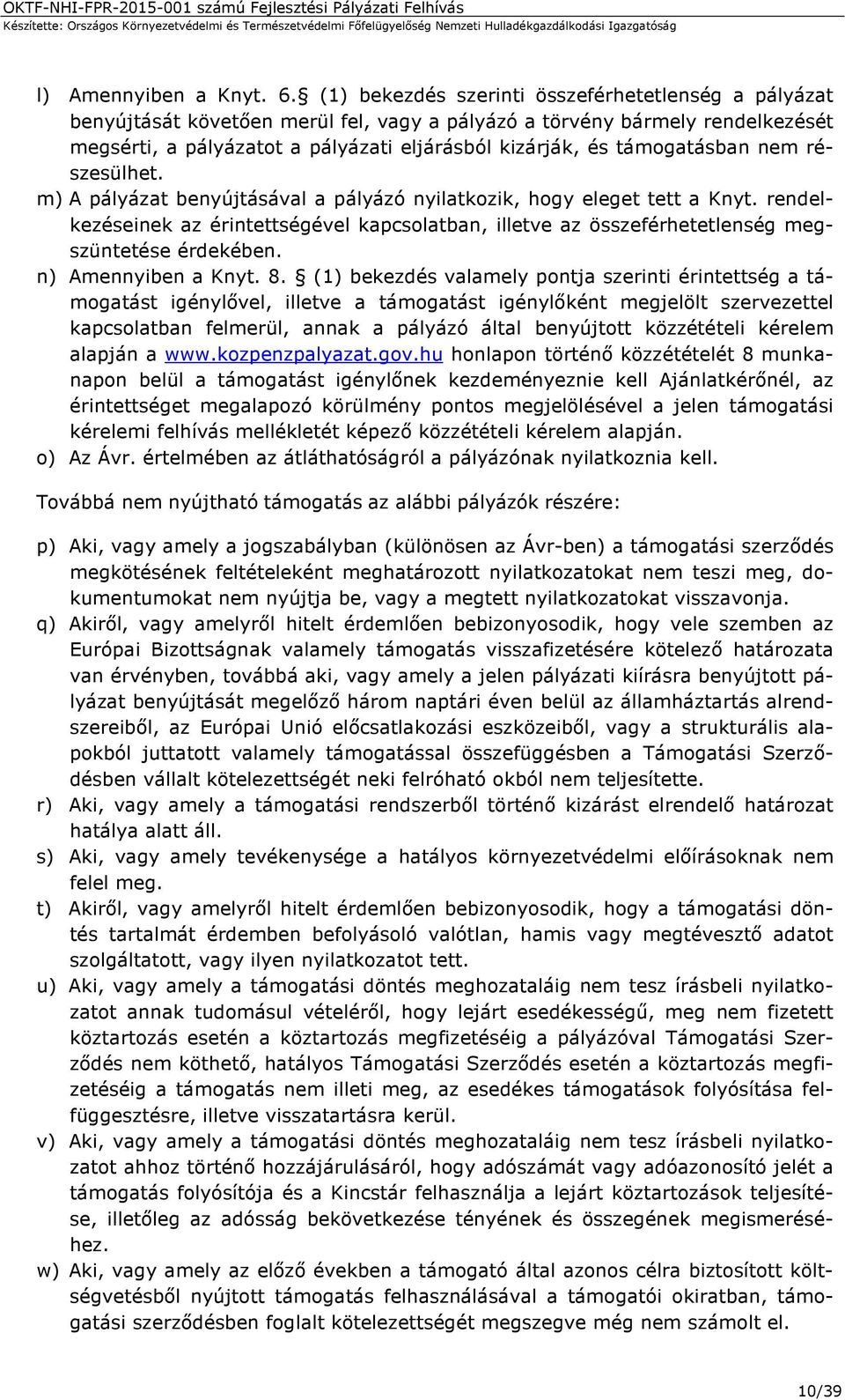 támogatásban nem részesülhet. m) A pályázat benyújtásával a pályázó nyilatkozik, hogy eleget tett a Knyt.