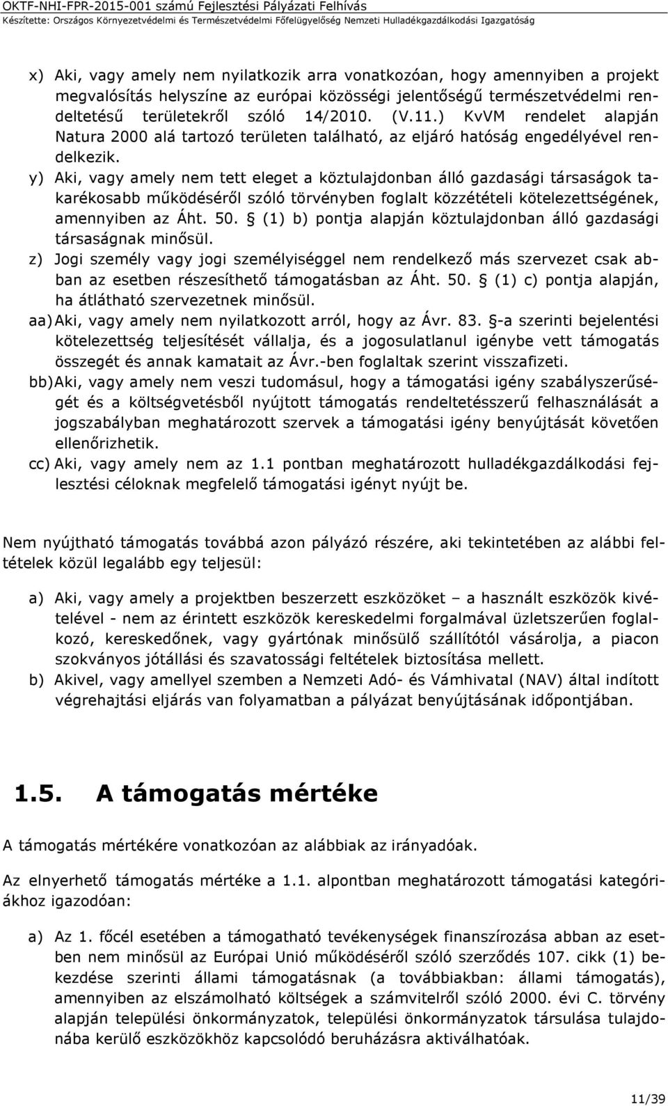 y) Aki, vagy amely nem tett eleget a köztulajdonban álló gazdasági társaságok takarékosabb működéséről szóló törvényben foglalt közzétételi kötelezettségének, amennyiben az Áht. 50.