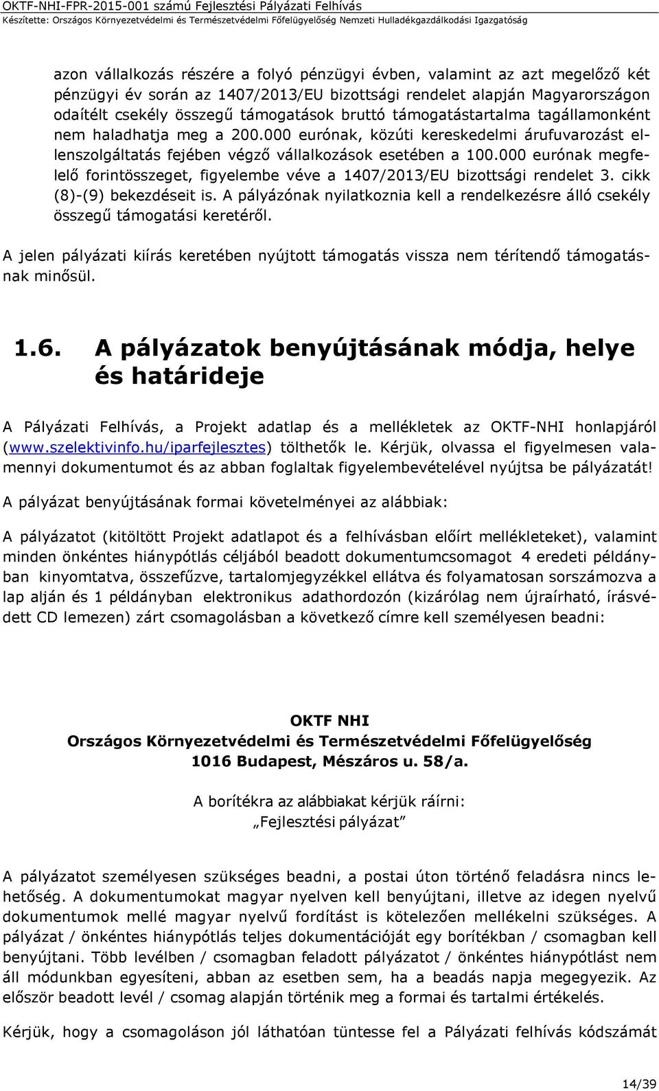 000 eurónak megfelelő forintösszeget, figyelembe véve a 1407/2013/EU bizottsági rendelet 3. cikk (8)-(9) bekezdéseit is.