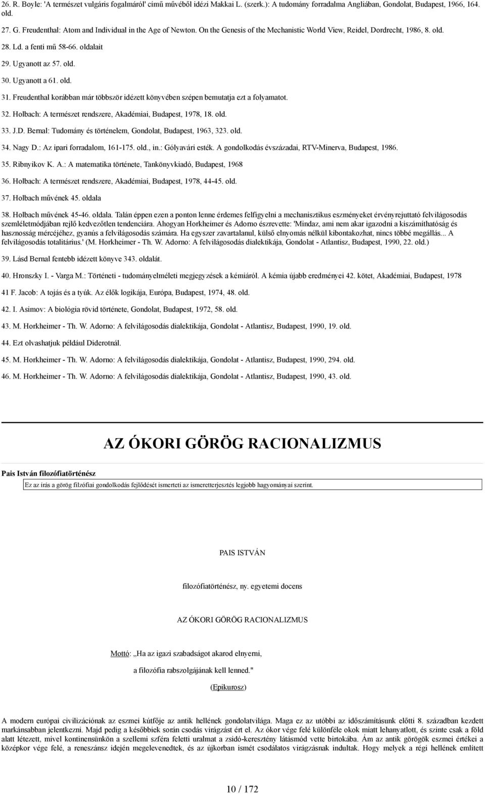 Freudenthal korábban már többször idézett könyvében szépen bemutatja ezt a folyamatot. 32. Holbach: A természet rendszere, Akadémiai, Budapest, 1978, 18. old. 33. J.D.