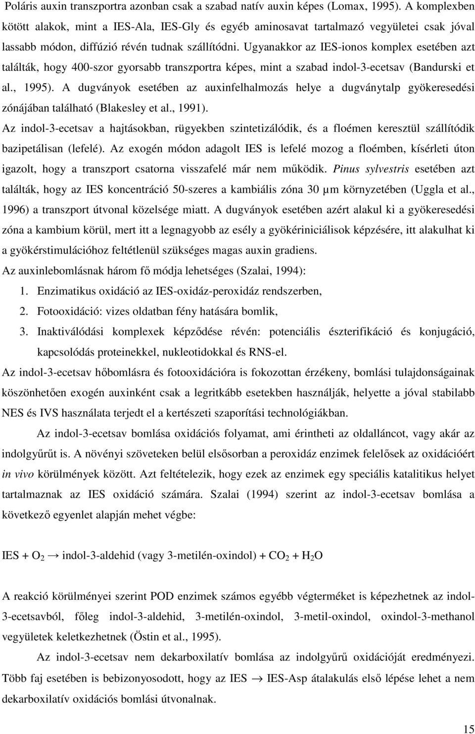 Ugyanakkor az IES-ionos komplex esetében azt találták, hogy 400-szor gyorsabb transzportra képes, mint a szabad indol-3-ecetsav (Bandurski et al., 1995).